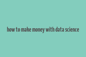 how to make money with data science