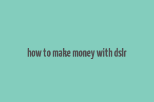 how to make money with dslr