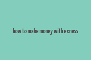 how to make money with exness