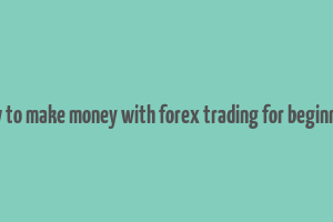 how to make money with forex trading for beginners