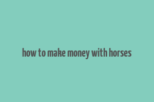 how to make money with horses