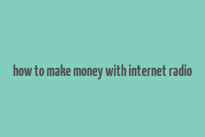 how to make money with internet radio