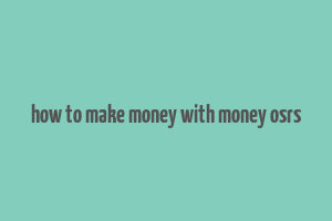 how to make money with money osrs