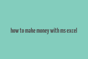 how to make money with ms excel