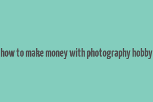 how to make money with photography hobby