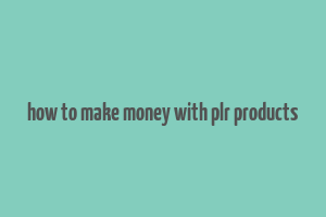 how to make money with plr products