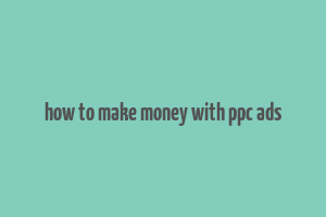 how to make money with ppc ads