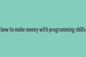 how to make money with programming skills