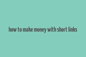 how to make money with short links