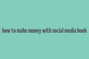 how to make money with social media book