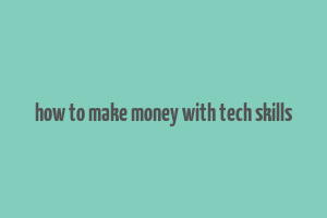 how to make money with tech skills