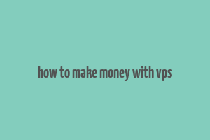 how to make money with vps