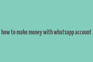 how to make money with whatsapp account