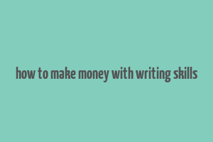 how to make money with writing skills