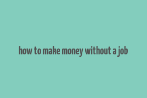 how to make money without a job