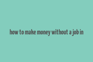 how to make money without a job in