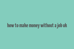 how to make money without a job uk