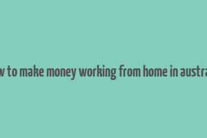 how to make money working from home in australia