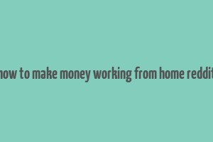 how to make money working from home reddit