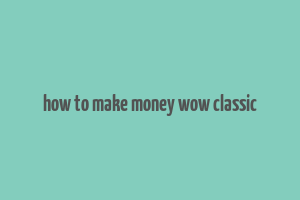 how to make money wow classic