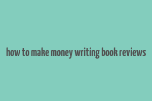 how to make money writing book reviews