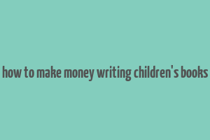 how to make money writing children's books