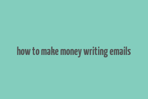 how to make money writing emails