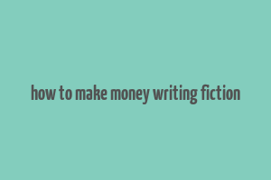 how to make money writing fiction