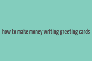 how to make money writing greeting cards