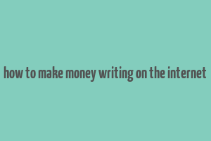 how to make money writing on the internet