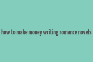 how to make money writing romance novels