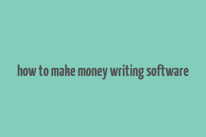 how to make money writing software