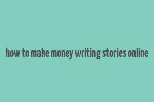 how to make money writing stories online