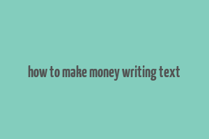 how to make money writing text