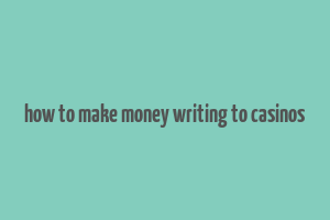 how to make money writing to casinos