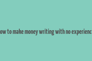 how to make money writing with no experience