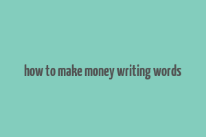 how to make money writing words