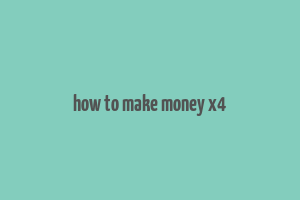 how to make money x4