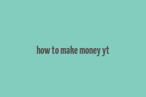 how to make money yt