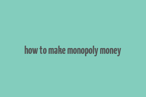 how to make monopoly money