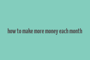 how to make more money each month