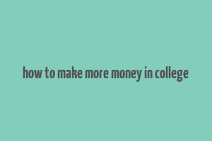 how to make more money in college