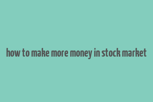 how to make more money in stock market