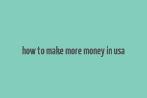 how to make more money in usa