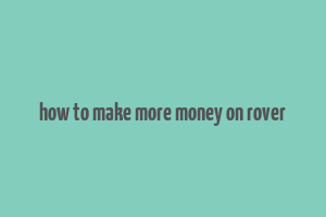 how to make more money on rover