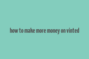 how to make more money on vinted