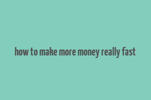 how to make more money really fast