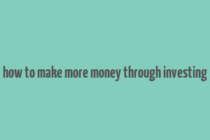 how to make more money through investing