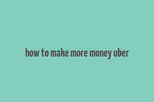 how to make more money uber