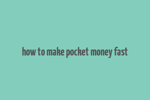 how to make pocket money fast